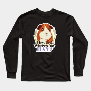 Funny Guinea Pig typography print Hey Hey! Where's my Hay? Long Sleeve T-Shirt